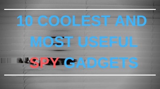 Top 10 Cool Spy Gadgets That Make You A Pro Gforgadget